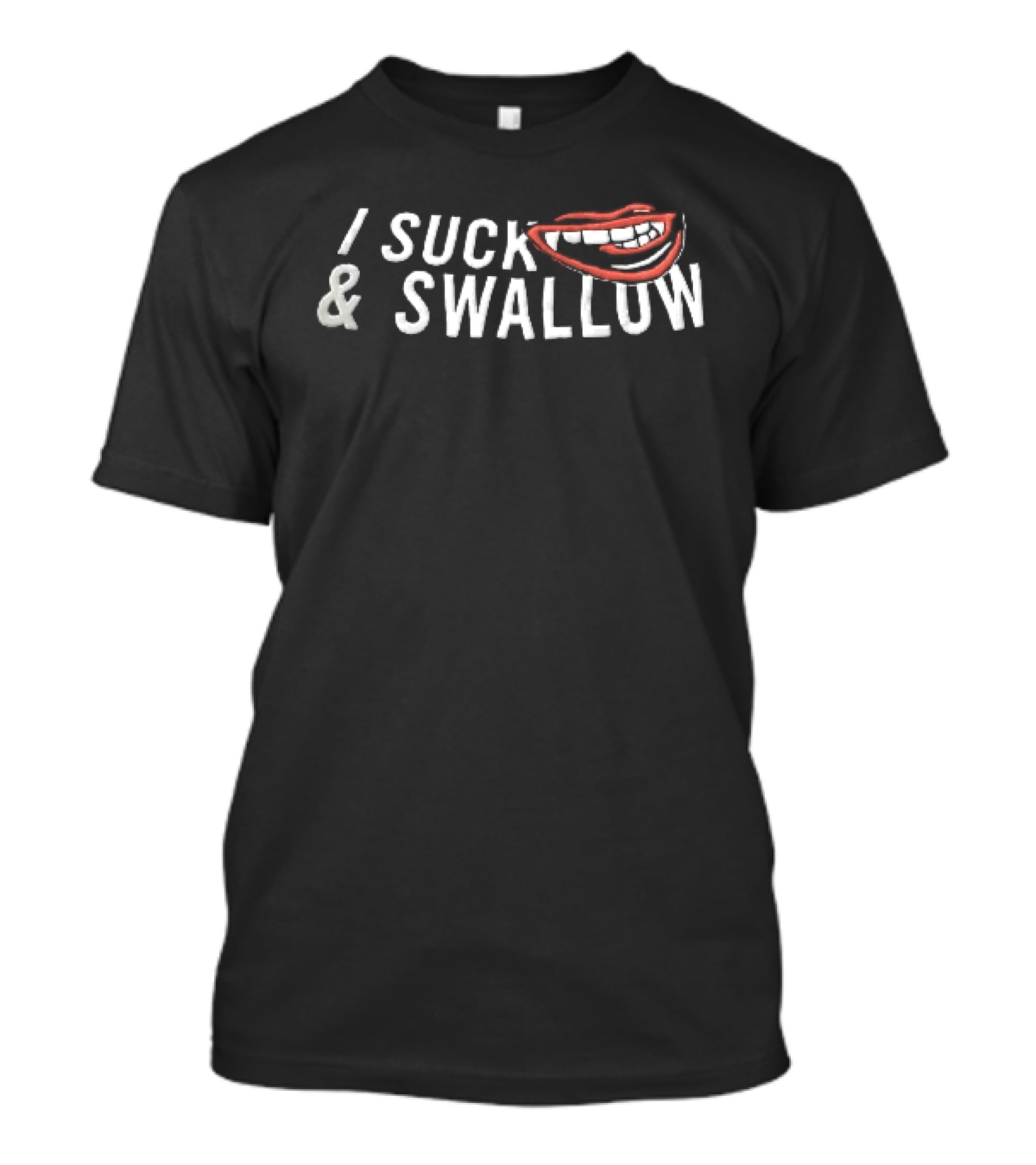 I Suck And Swallow Funny Lips T-Shirt