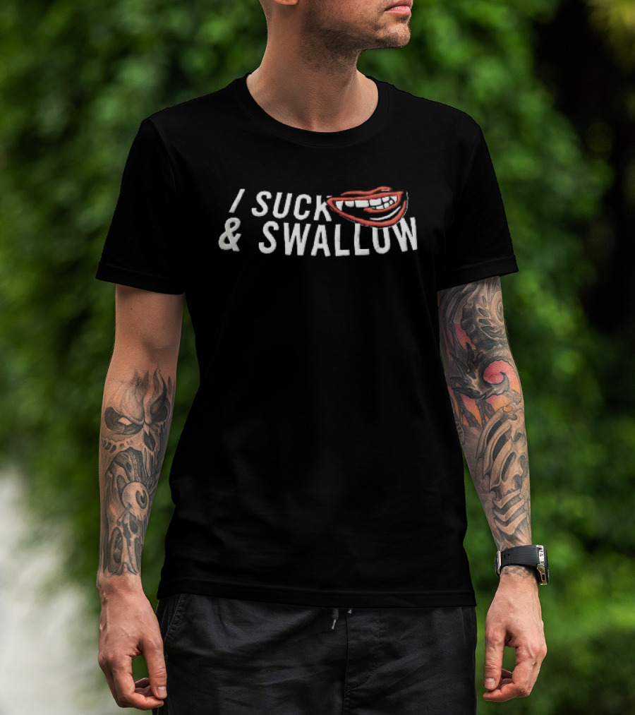 I Suck And Swallow Funny Lips T-Shirt
