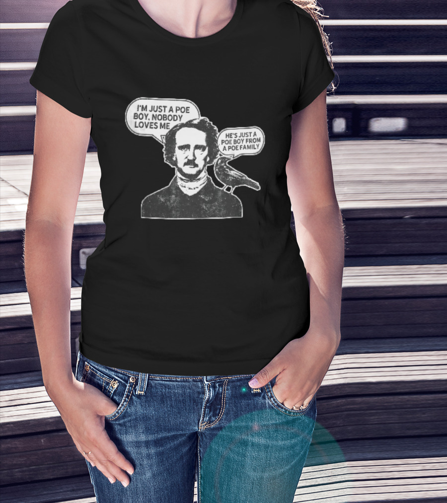 Edgar Allan Poe I'm Just A Poe Boy Nobody Loves Me With Raven Speech Bubble T-Shirt