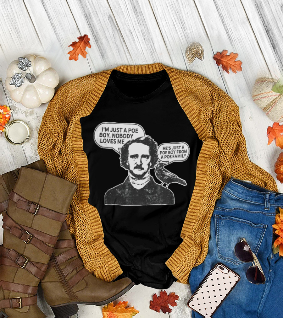 Edgar Allan Poe I'm Just A Poe Boy Nobody Loves Me With Raven Speech Bubble T-Shirt