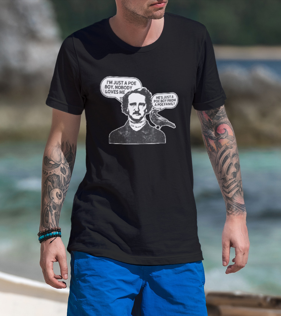 Edgar Allan Poe I'm Just A Poe Boy Nobody Loves Me With Raven Speech Bubble T-Shirt