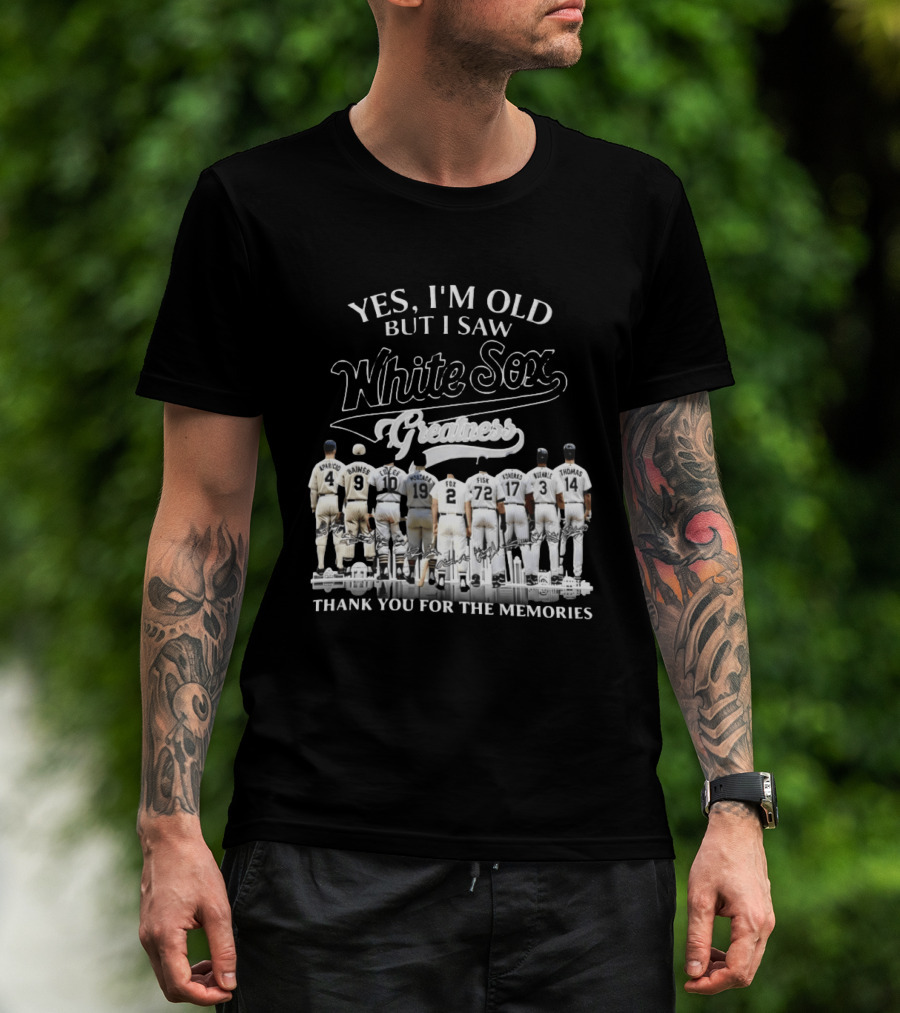 Yes I'm Old But I Saw White Sox Greatness Thank You For The Memories Players T-Shirt