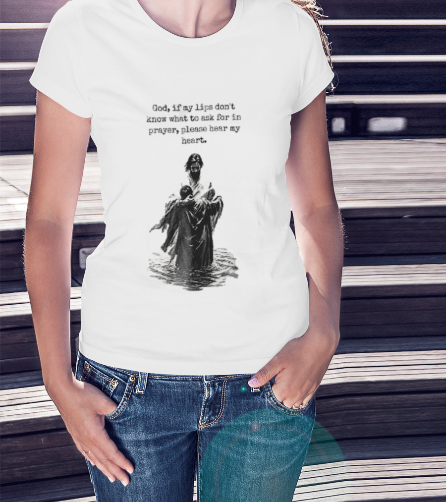 God If My Lips Dont Know What To Ask For In Prayer Please Hear My Heart Jesus Embracing Person Water T-Shirt