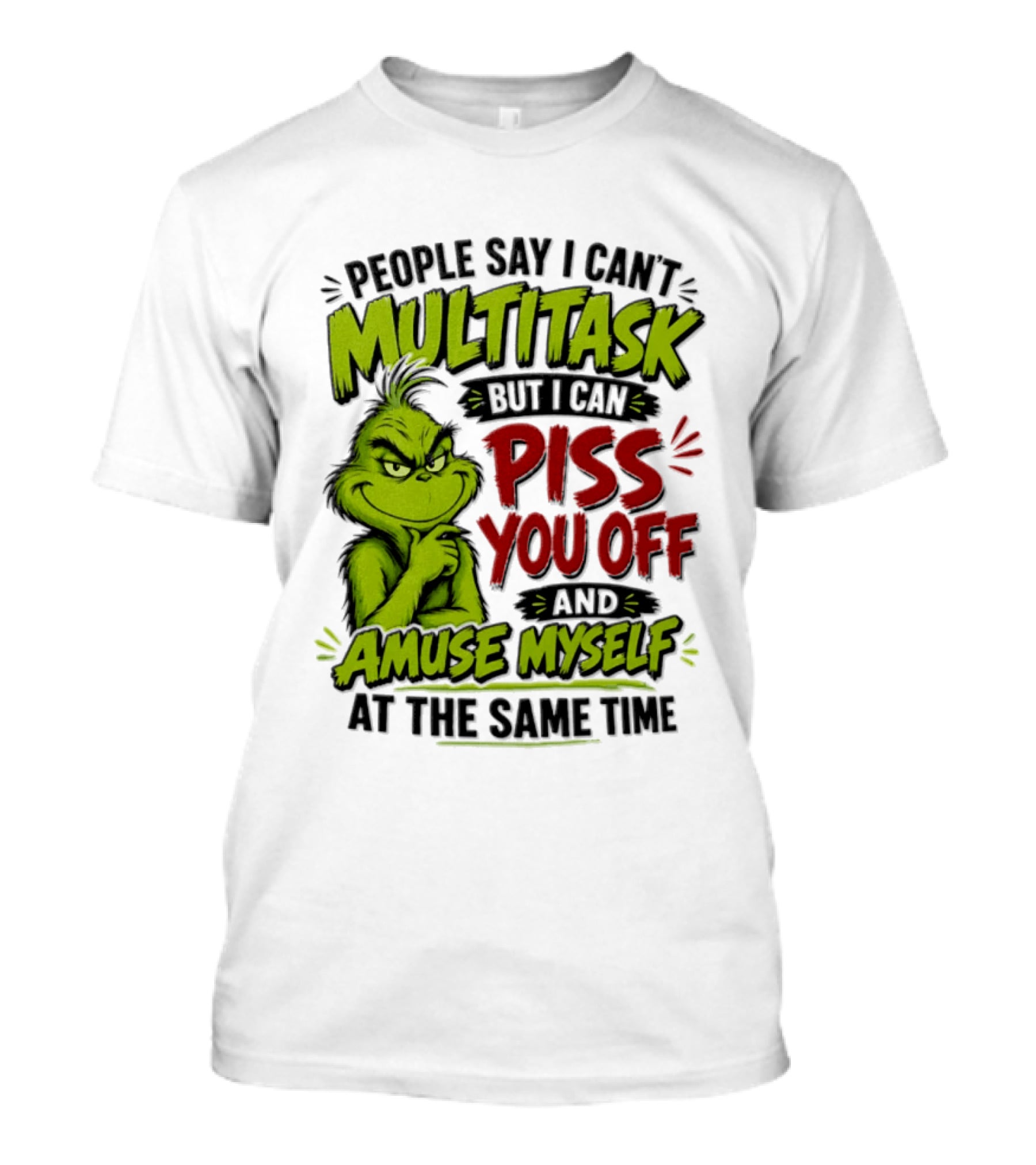 Grinch Dr. Seuss People Say I Can't Multitask But I Can Piss You Off And Amuse Myself At The Same Time T-Shirt