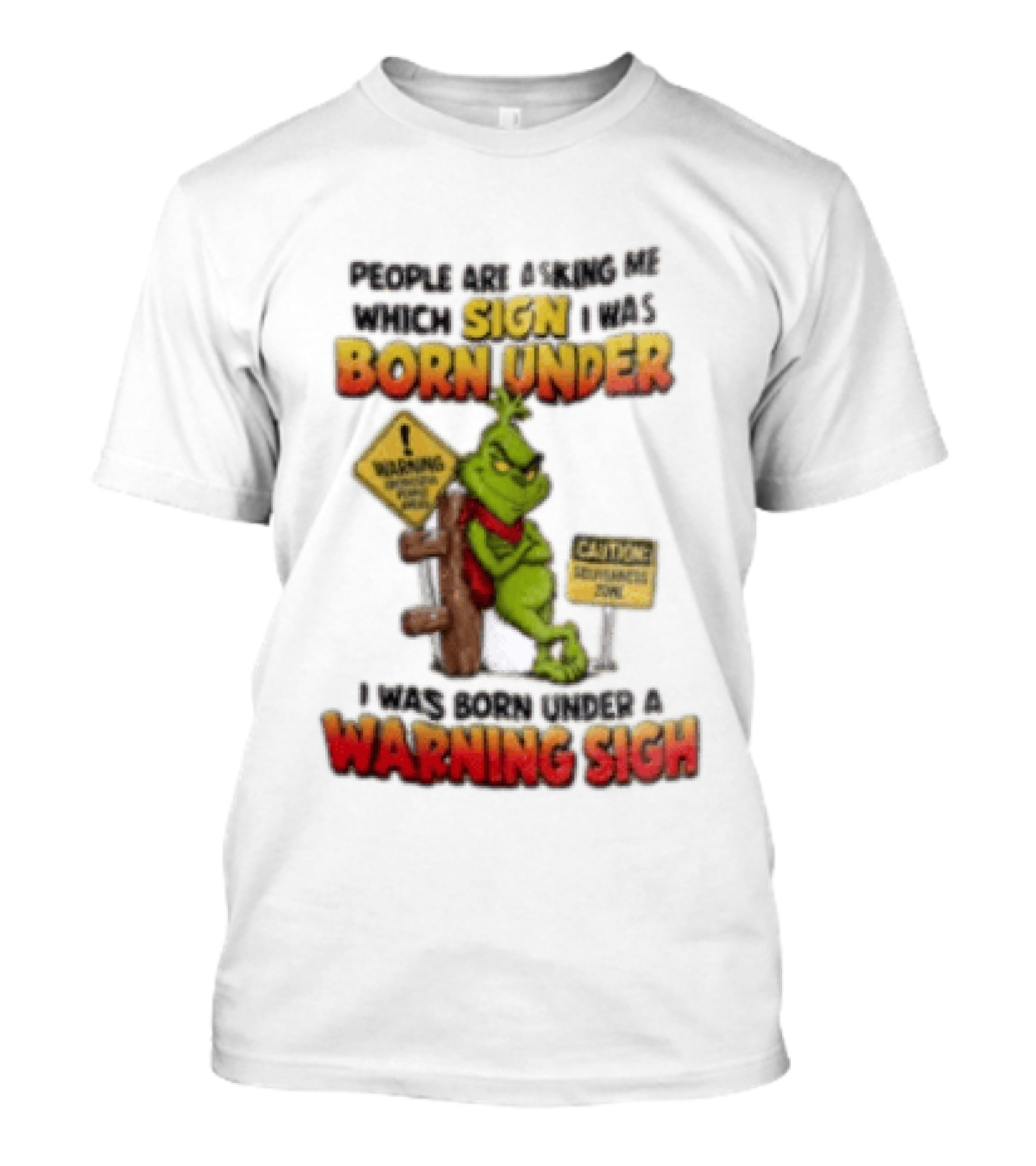 Grinch People Are Asking Me Which Sign I Was Born Under Warning Sign Caution Sarcastic Holiday Humor T-Shirt