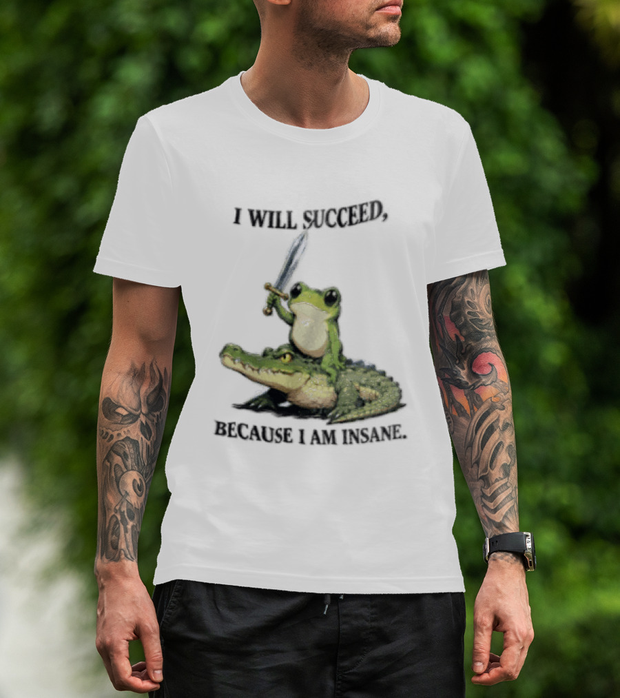 I Will Succeed Because I Am Insane Frog Riding An Alligator Sword T-Shirt