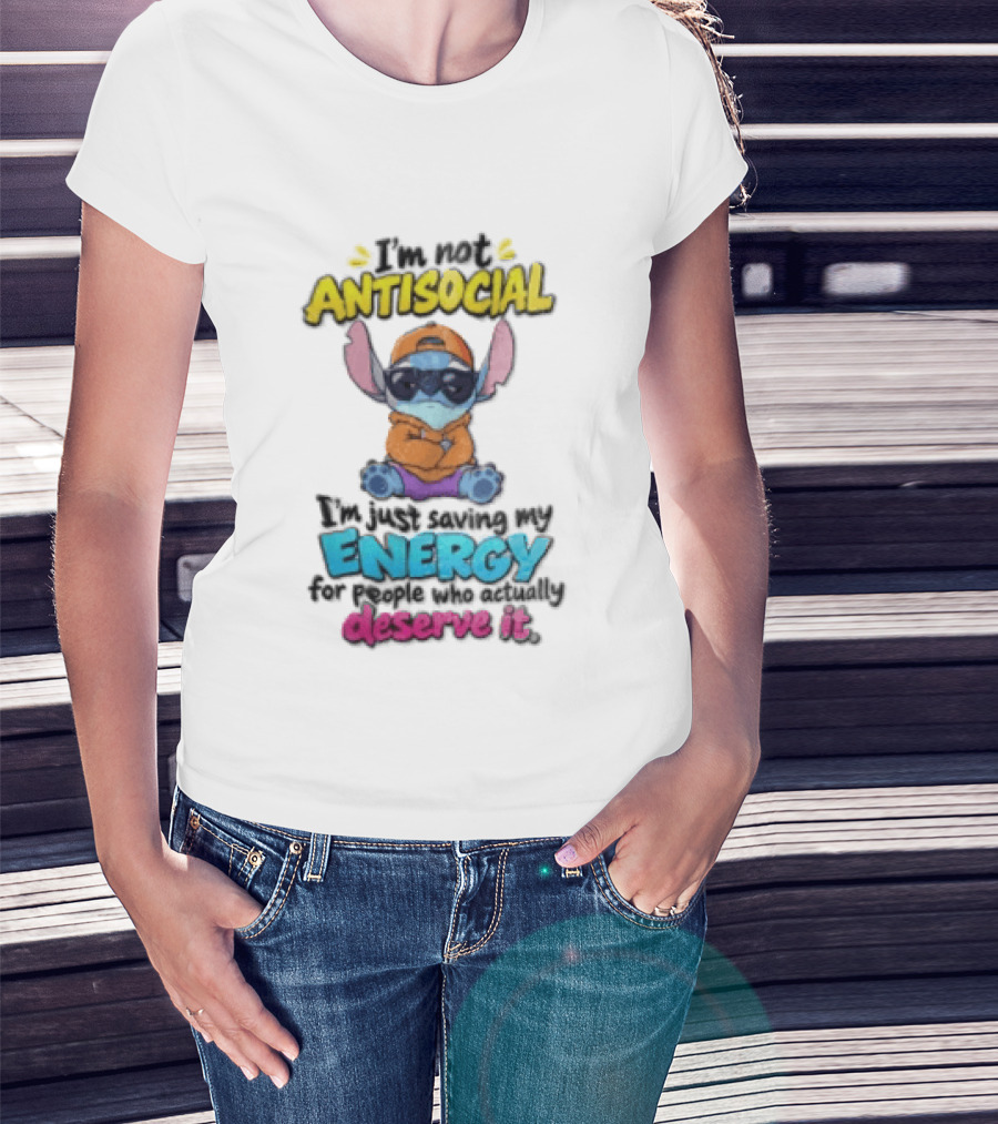 I'm Not Antisocial Saving My Energy Stitch Character Deserve It T-Shirt