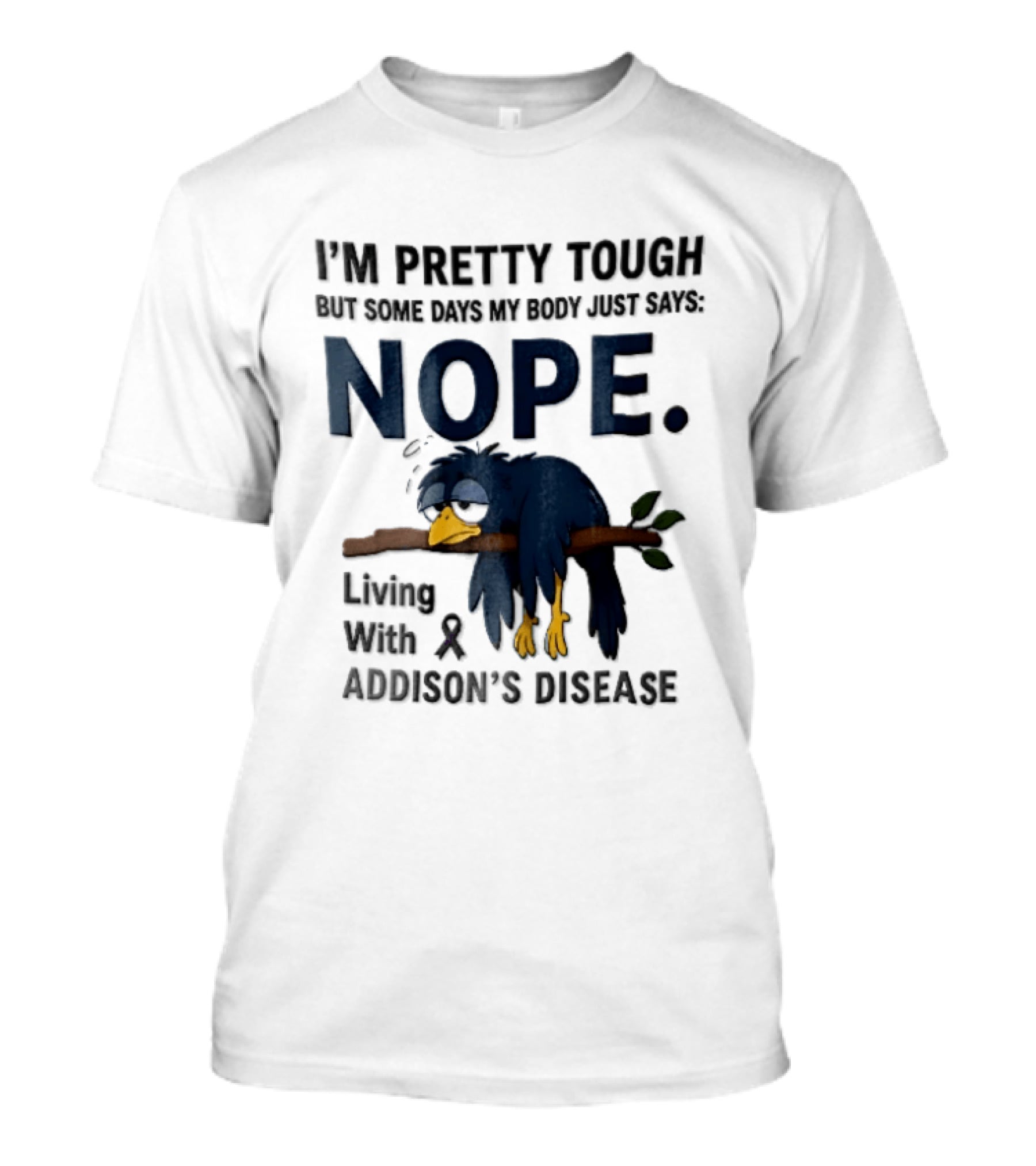 I'm Pretty Tough But Some Days My Body Just Says Nope Living With Addison's Disease Cartoon Bird On Branch T-Shirt