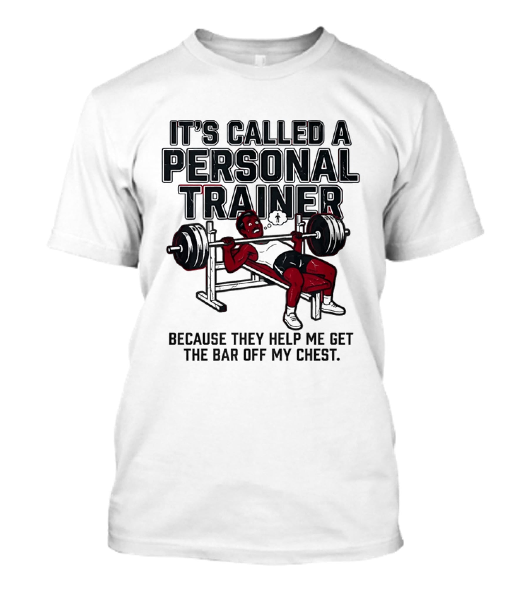 It's Called A Personal Trainer Because They Help Me Get The Bar Off My Chest Weightlifting Gym Motivation T-Shirt