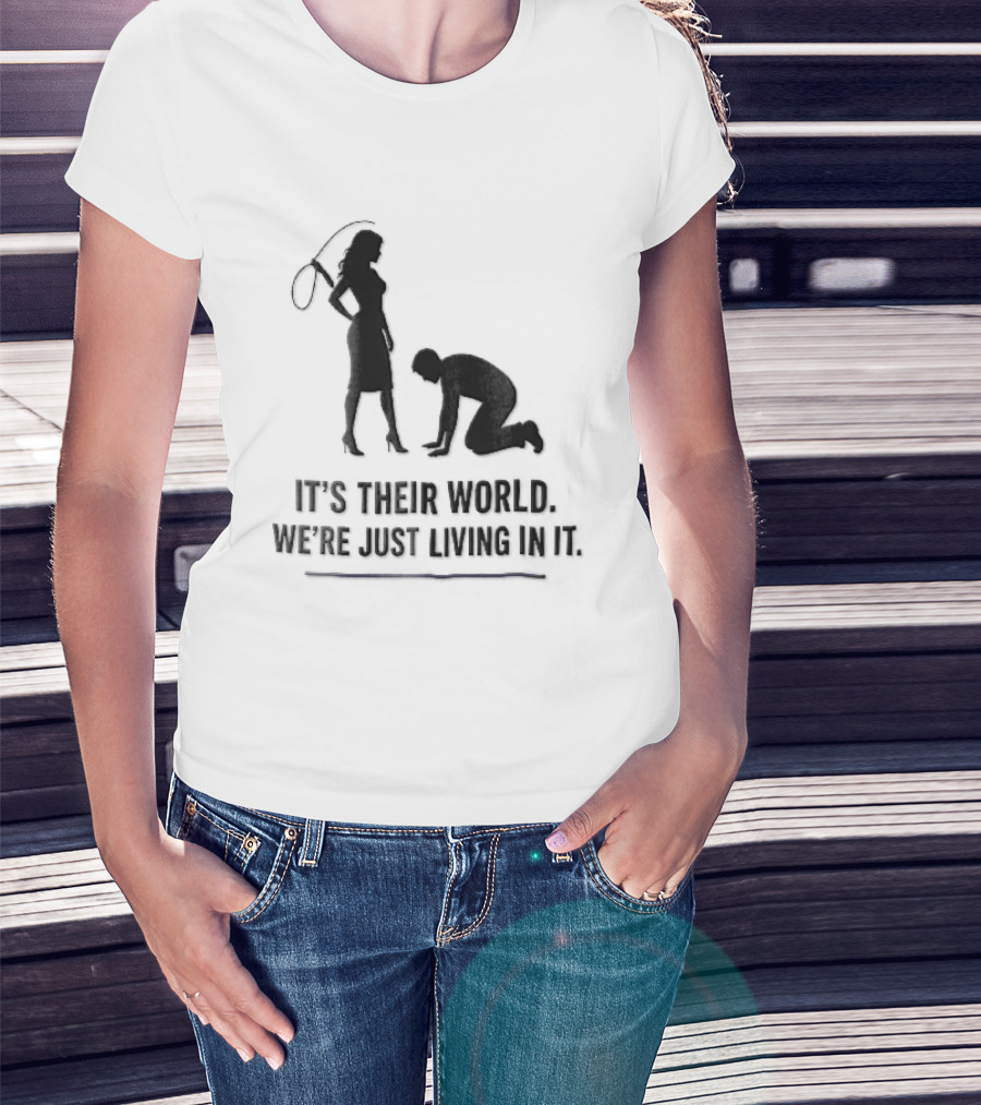 It's Their World We're Just Living In It Silhouette Woman Holding Whip And Kneeling Man T-Shirt