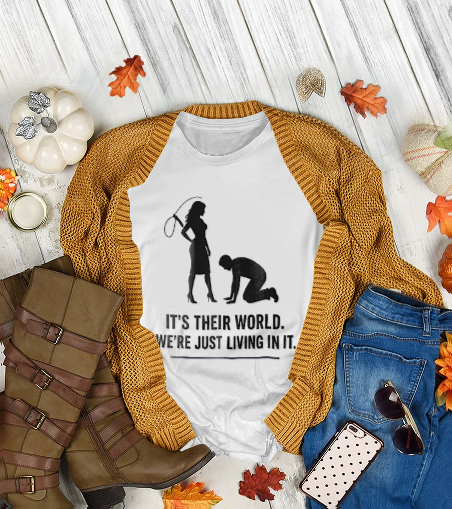 It's Their World We're Just Living In It Silhouette Woman Holding Whip And Kneeling Man T-Shirt