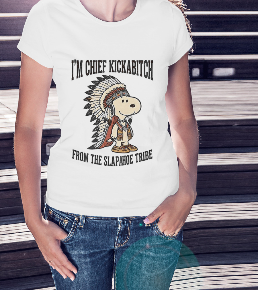 I'm Chief Kickabitch From The Slapahoe Tribe Snoopy Cartoon 2026 Version T-Shirt