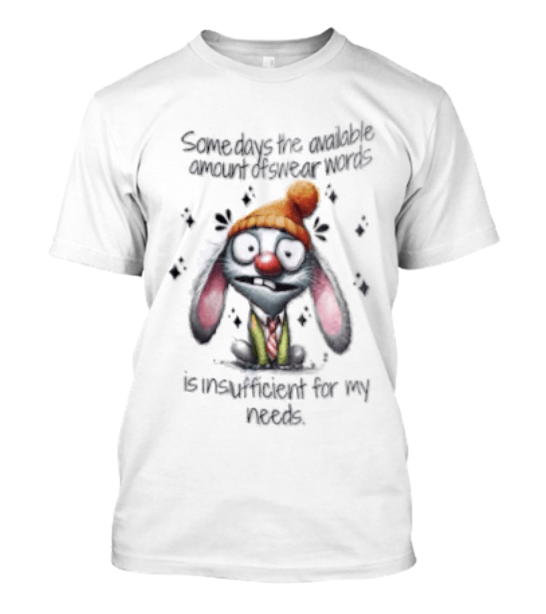 Some Days The Available Amount Of Swear Words Is Insufficient For My Needs Bunny Hat Cartoon T-Shirt
