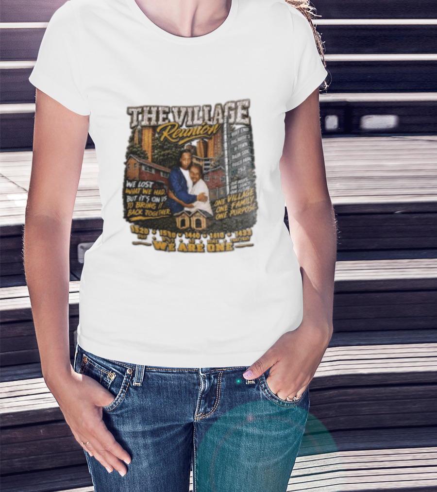 The Village Reunion We Are One Bringing It Back Together One Family One Purpose T-Shirt