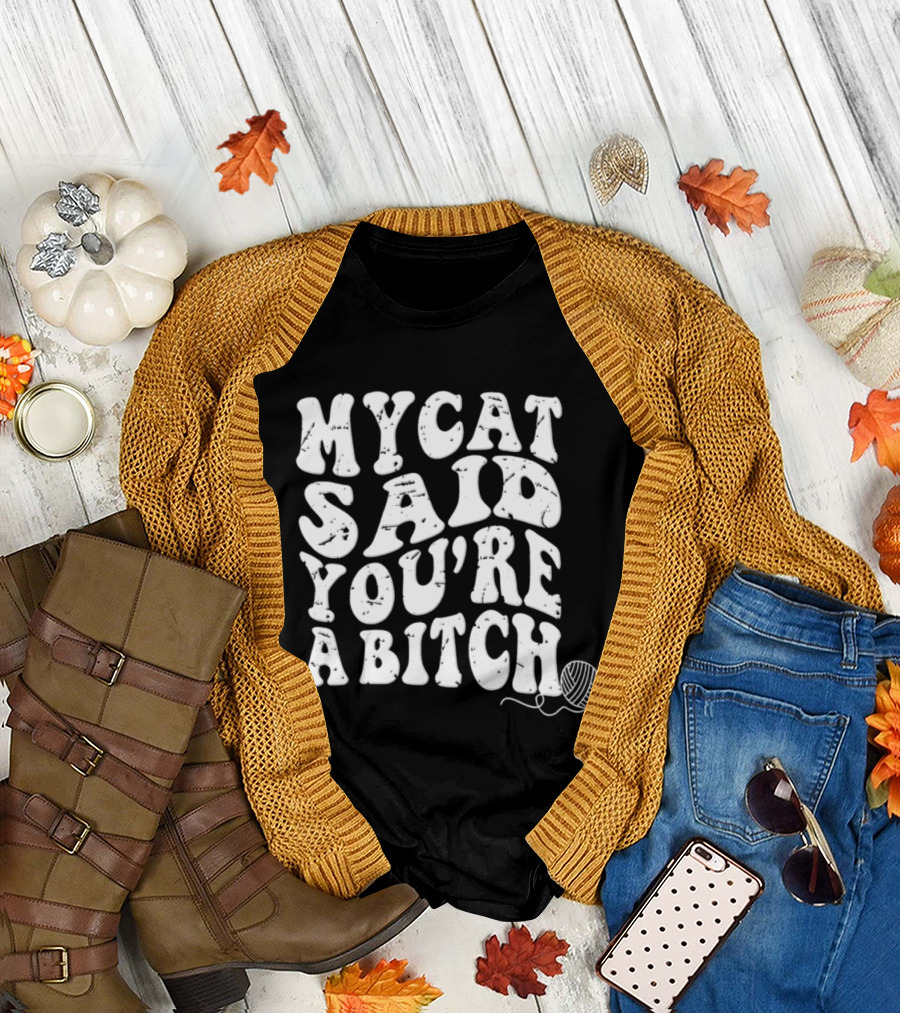 My Cat Said You're A Bitch With Yarn Ball T-Shirt