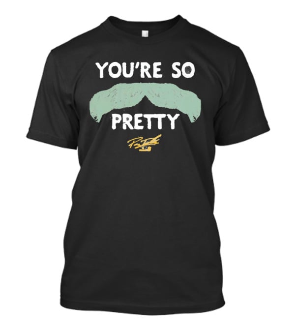 You're So Pretty Mustache Payton Tolle Signature T-Shirt