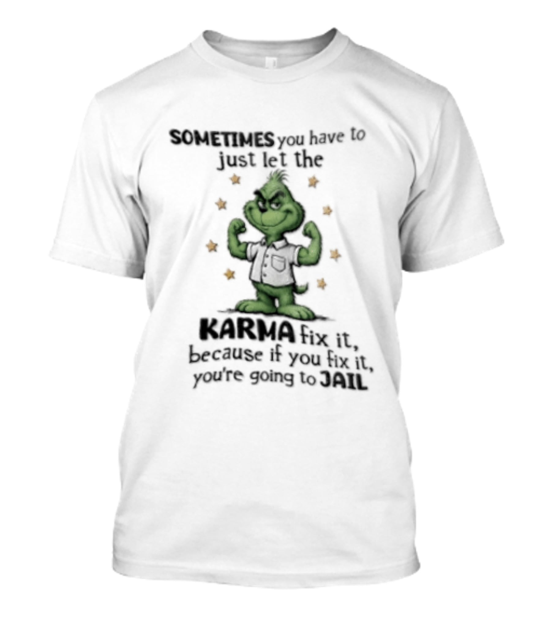 Grinch Sometimes You Have To Just Let The Karma Fix It Because If You Do Jail T-Shirt