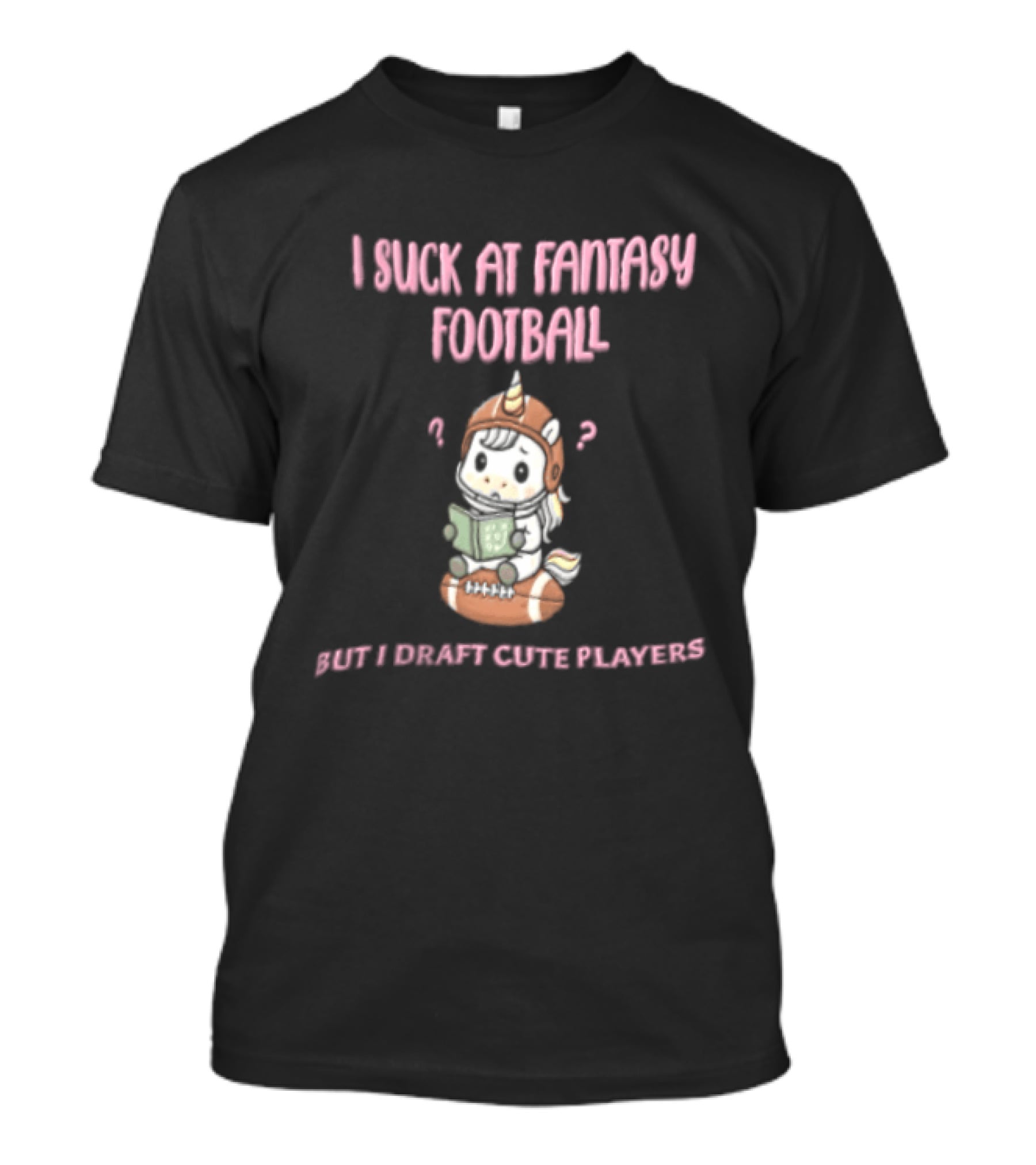 I Suck At Fantasy Football But I Draft Cute Players Unicorn Football T-Shirt