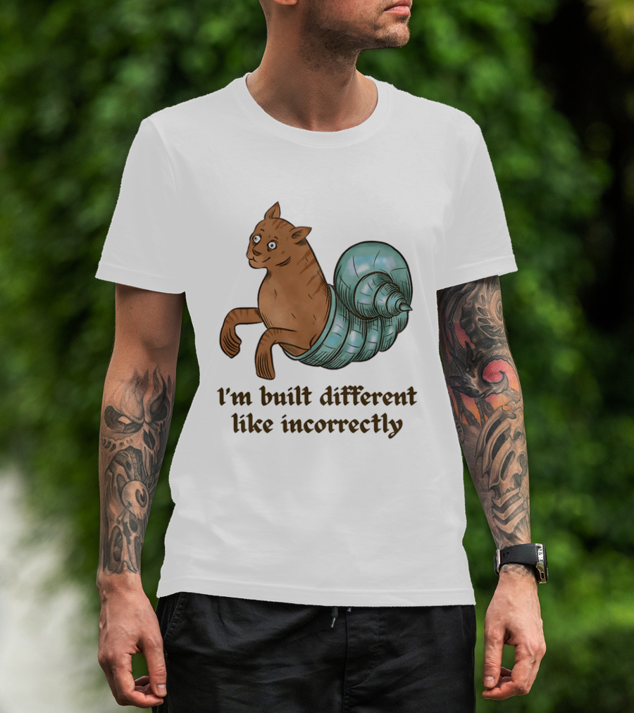 I'm Built Different Like Incorrectly Cat Snail Hybrid T-Shirt