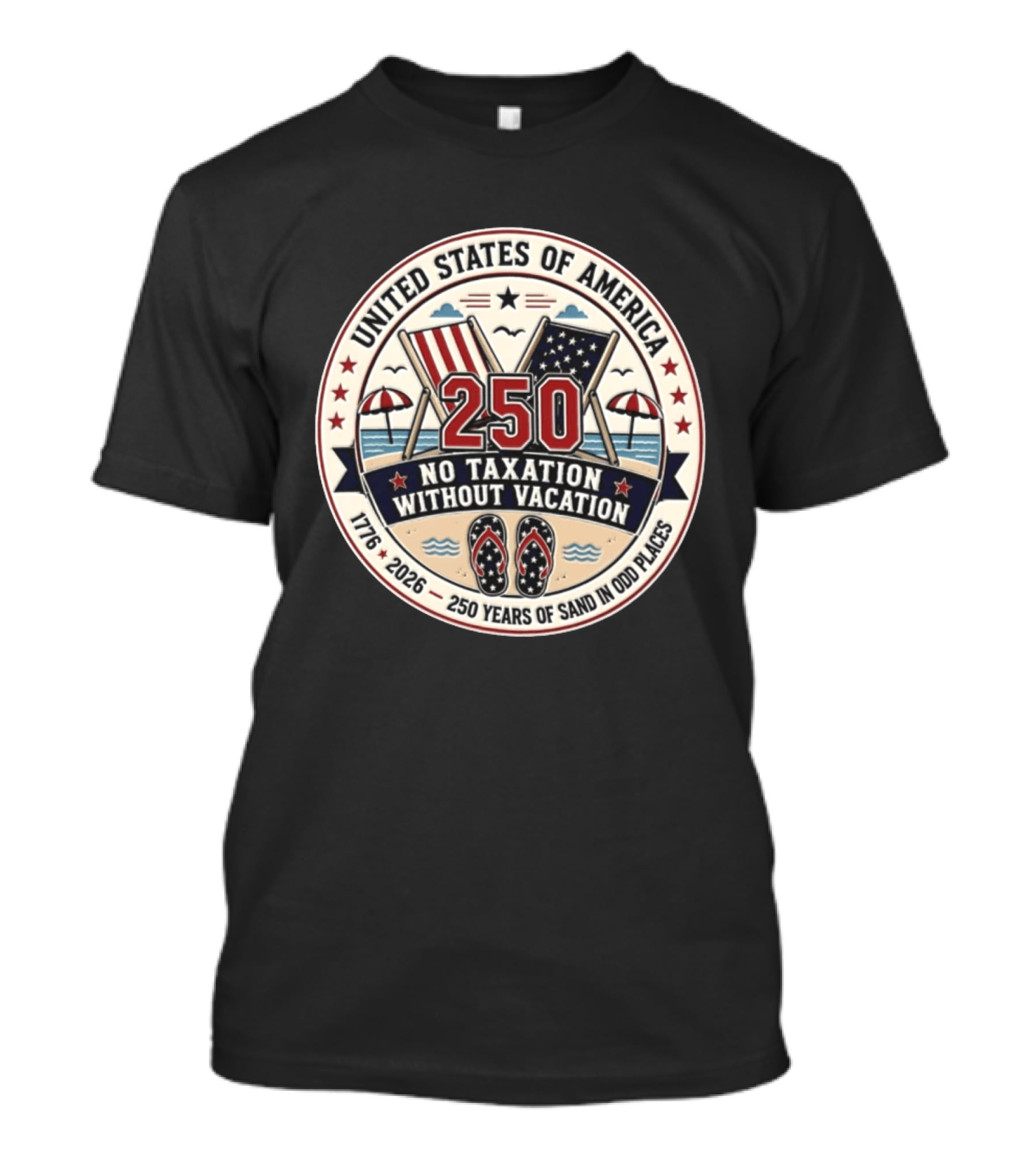 United States Of America 250 No Taxation Without Vacation 1776 2026 250 Years Of Sand In Odd Places T-Shirt