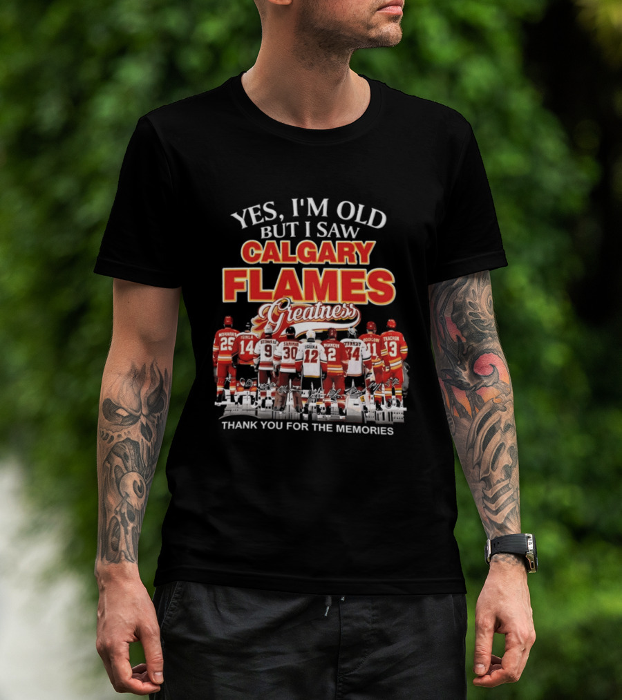Yes I'm Old But I Saw Calgary Flames Greatness Thank You For The Memories T-Shirt