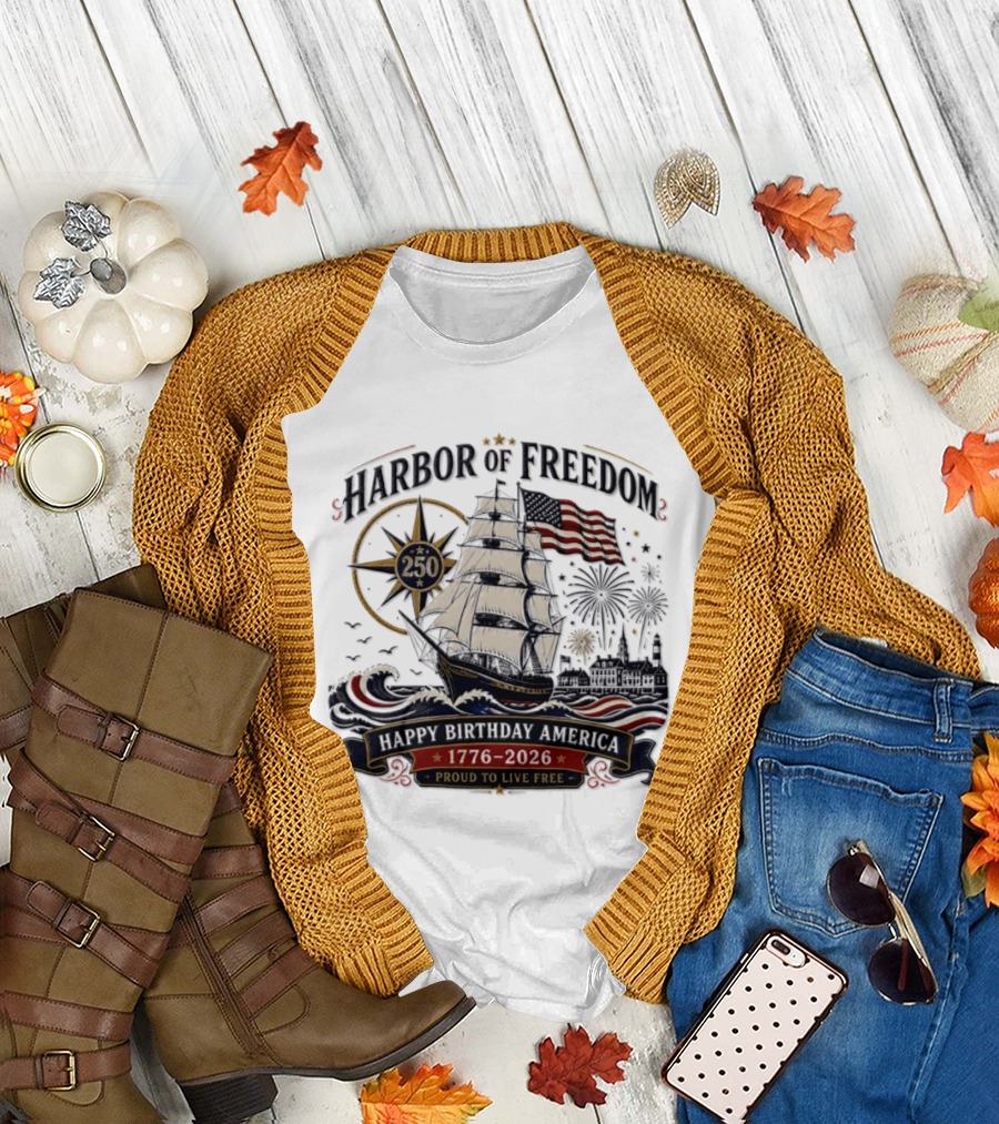 Proud To Live Free Harbor Of Freedom 250 Happy Birthday America 1776 2026 T-Shirt