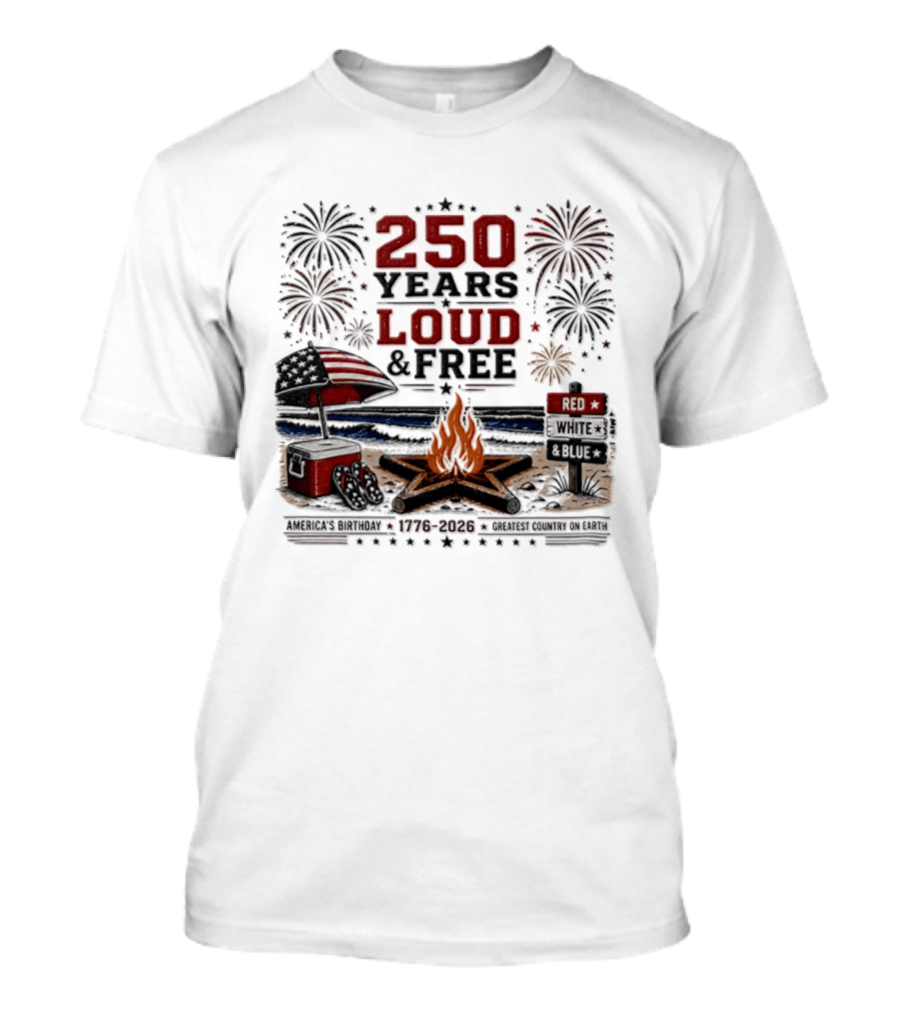 250 Years Loud And Free American Patriotic Fourth Of July Fireworks Beach Bonfire Celebration T-Shirt