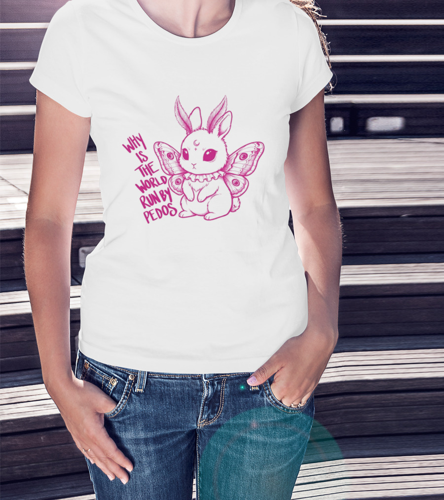Why Is The World Run By Pedos Moth Bunny T-Shirt