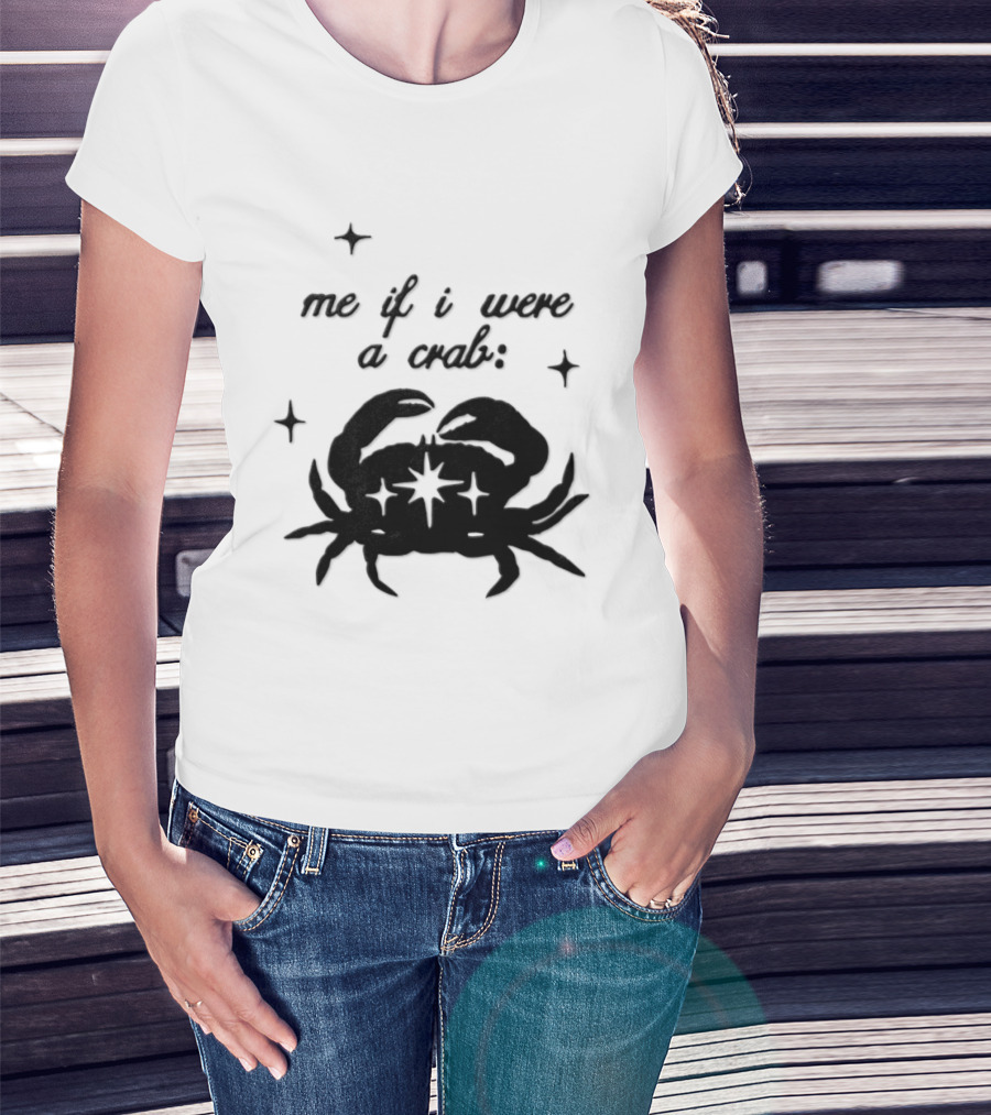 Cancer Zodiac Sign Astrology Me If I Were A Crab T-Shirt