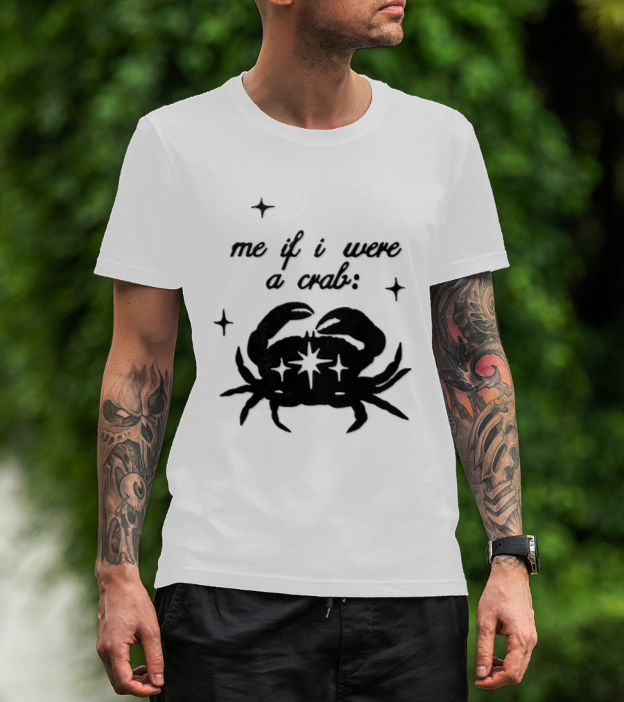 Cancer Zodiac Sign Astrology Me If I Were A Crab T-Shirt