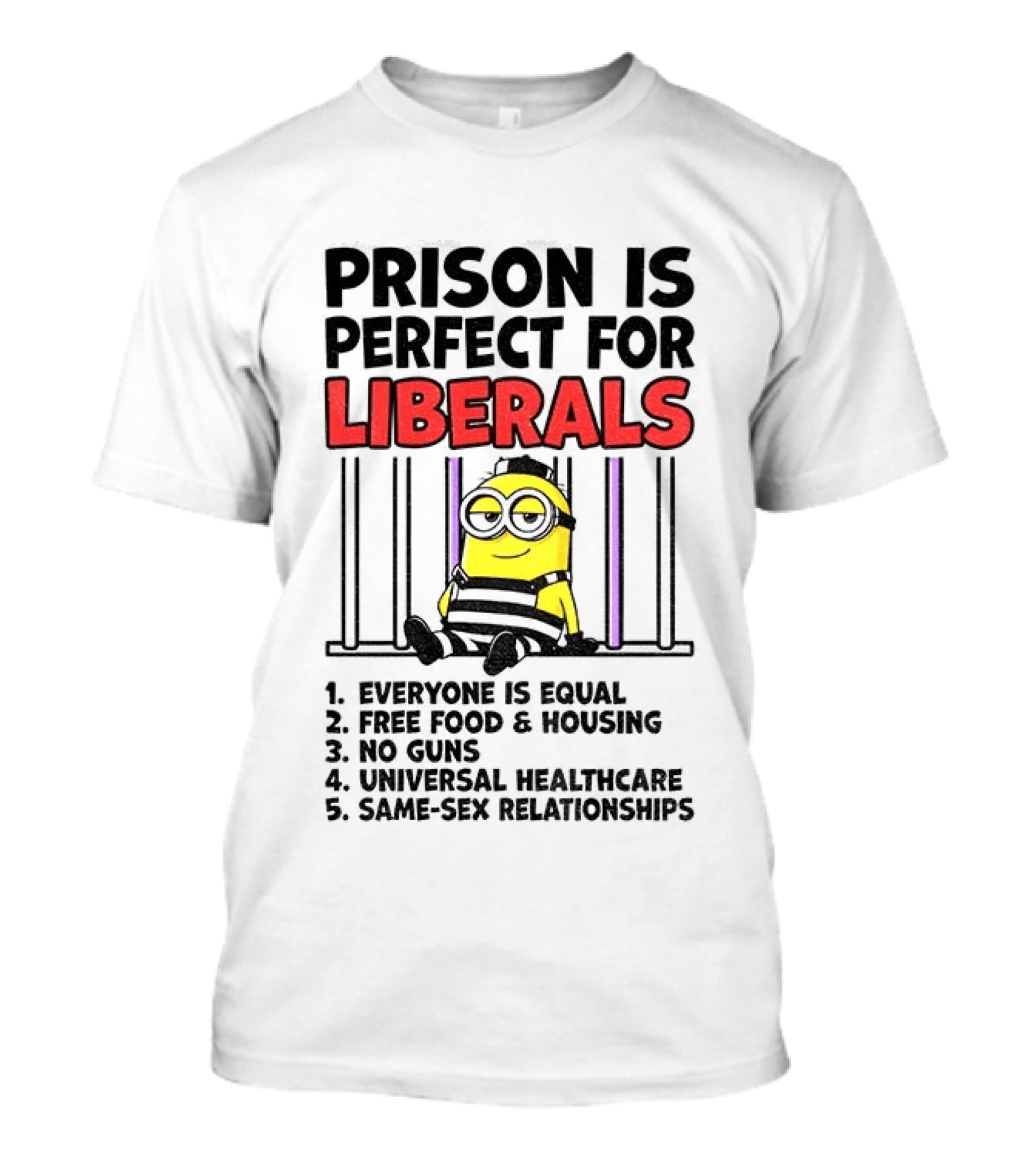 Prison Is Perfect For Liberals Minion Everyone Is Equal Free Food Housing T-Shirt