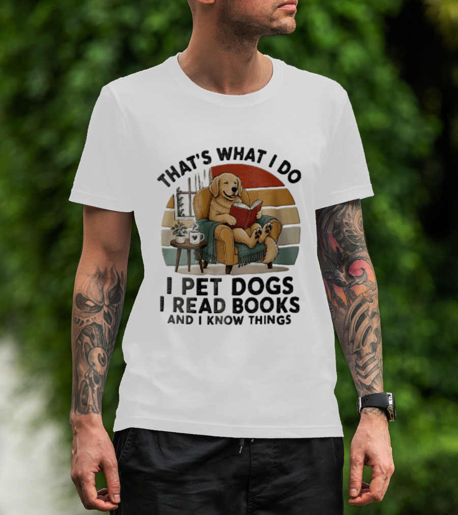 That's What I Do I Pet Dogs I Read Books And I Know Things Golden Retriever Armchair Sunset T-Shirt