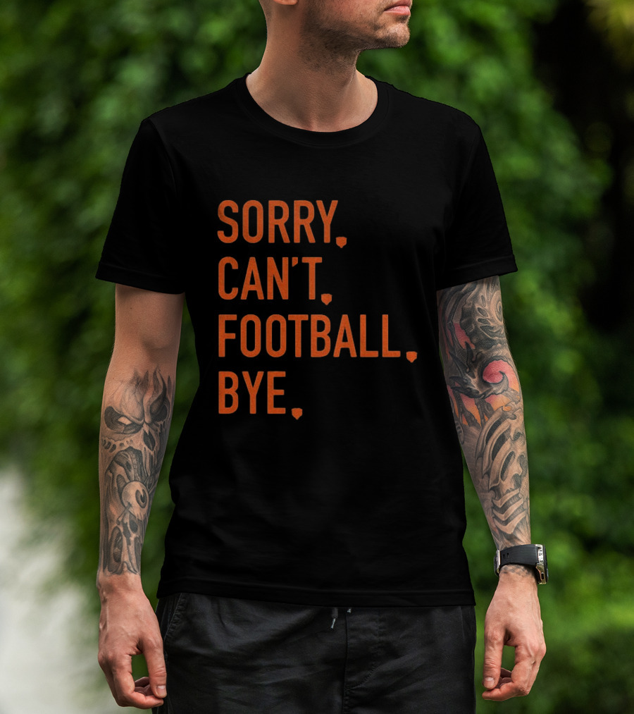 Sorry Can't Football Bye Chicago Bears Fan T-Shirt