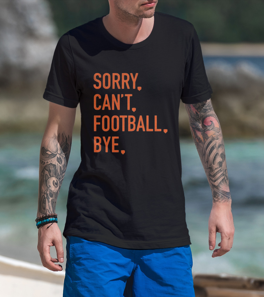 Sorry Can't Football Bye Chicago Bears Fan T-Shirt