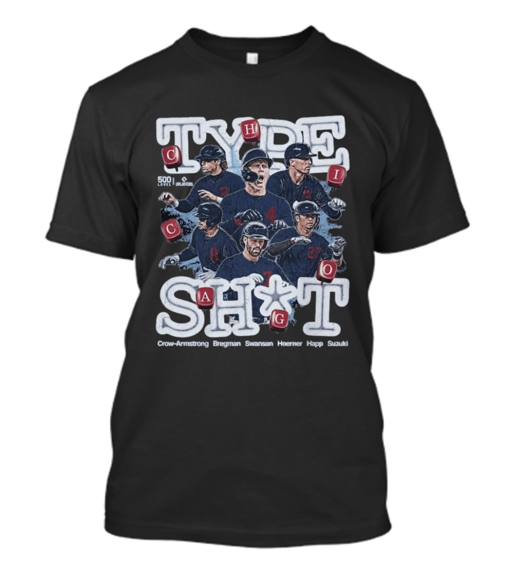 Chicago Cubs Type SH*T Crow Armstrong Bregman Swanson Hoerner Happ Suzuki T-Shirt