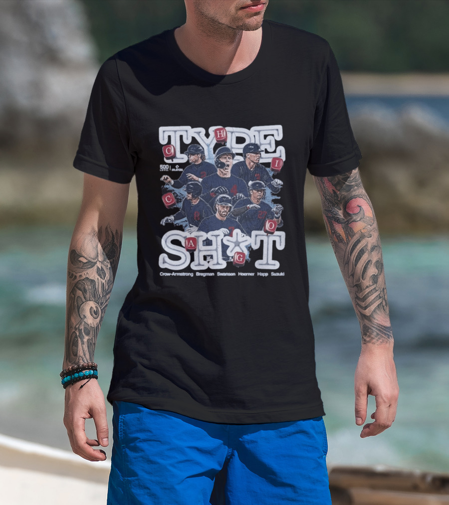 Chicago Cubs Type SH*T Crow Armstrong Bregman Swanson Hoerner Happ Suzuki T-Shirt