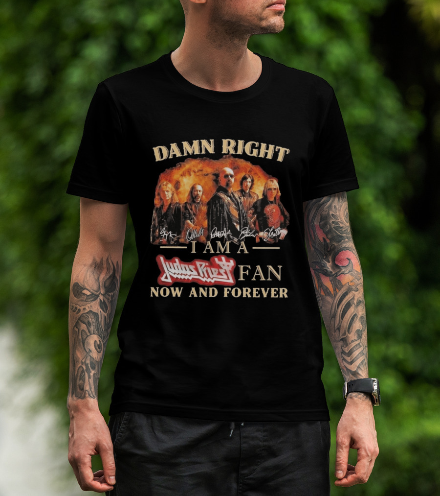 Damn Right I Am A Judas Priest Fan Now And Forever Heavy Metal T-Shirt
