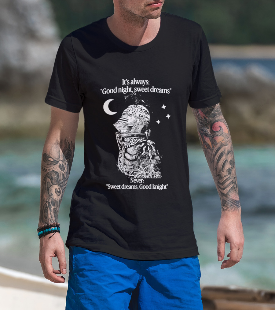It's Always Good Night Sweet Dreams Never Sweet Dreams Good Knight Pun T-Shirt