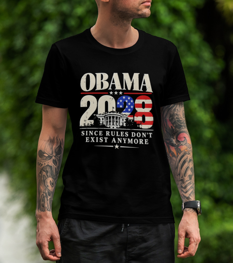 Obama 2028 Since Rules Don't Exist Anymore White House USA Flag T-Shirt
