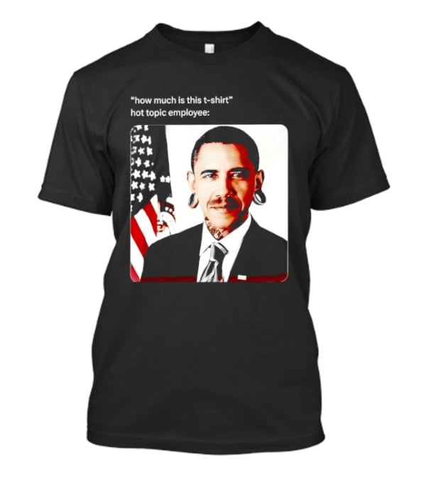 Obama Pierced Earlobe Tattooed Neck How Much Is This Hot Topic Employee T-Shirt