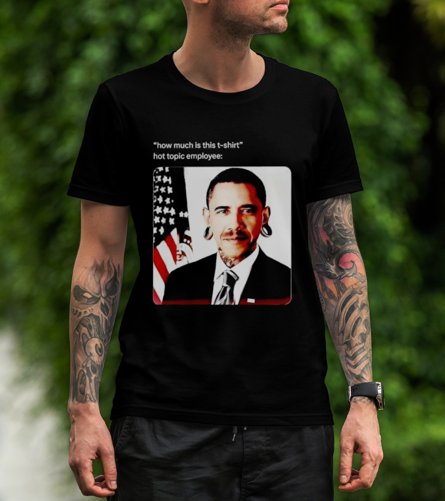 Obama Pierced Earlobe Tattooed Neck How Much Is This Hot Topic Employee T-Shirt