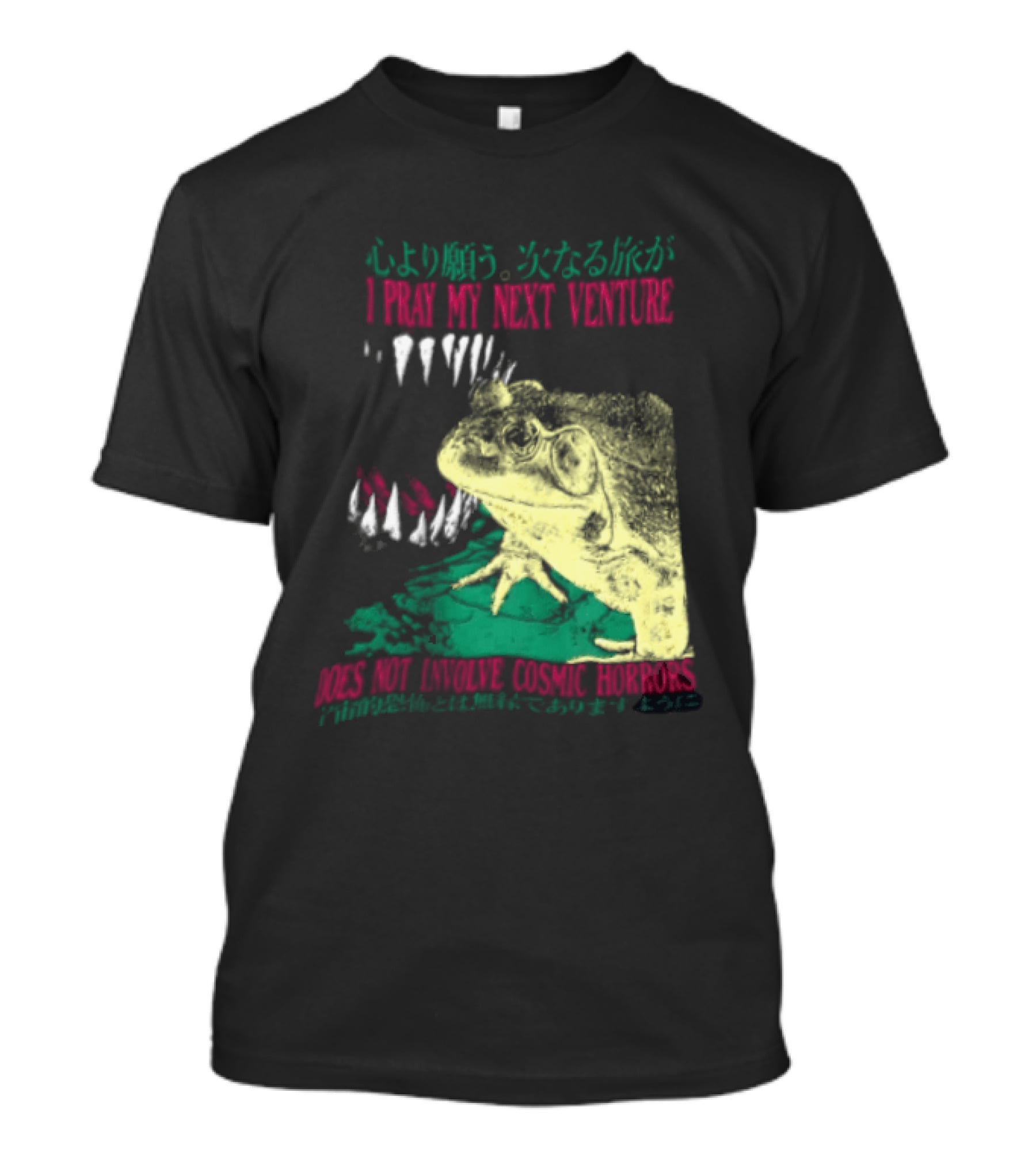 I Pray My Next Venture Does Not Involve Cosmic Horrors Frog Monster Teeth T-Shirt