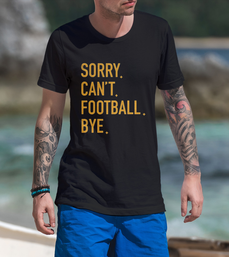 Pittsburgh Steelers Football Sorry Can’t Football Bye T-Shirt