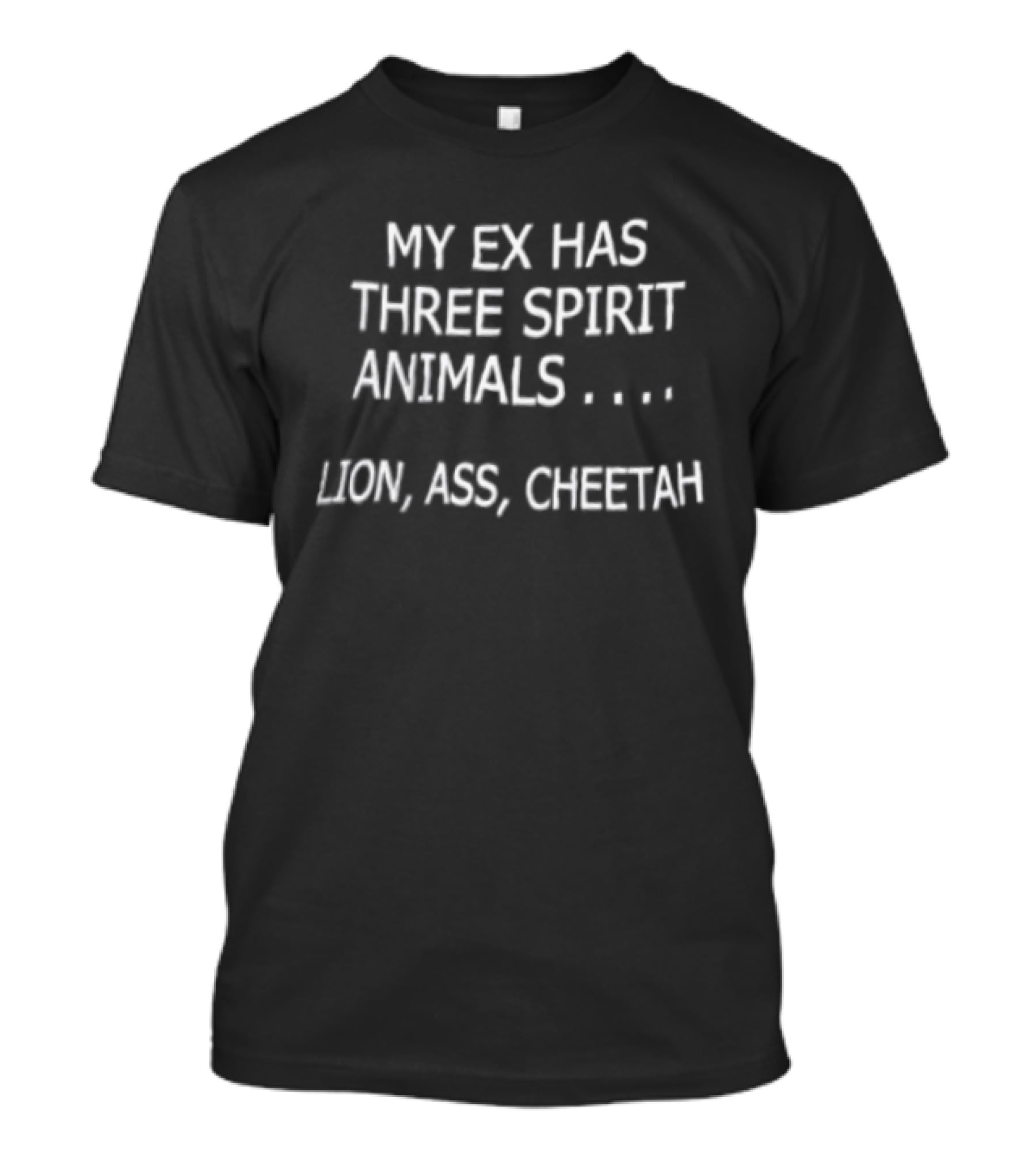 My Ex Has Three Spirit Animals Lion Ass Cheetah T-Shirt