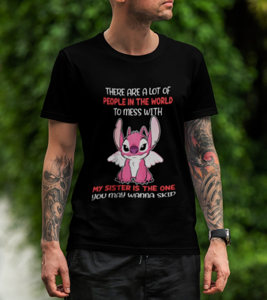 There Are A Lot Of People In The World To Mess With My Sister Is The One You May Wanna Skip Angel Stitch Pink T-Shirt