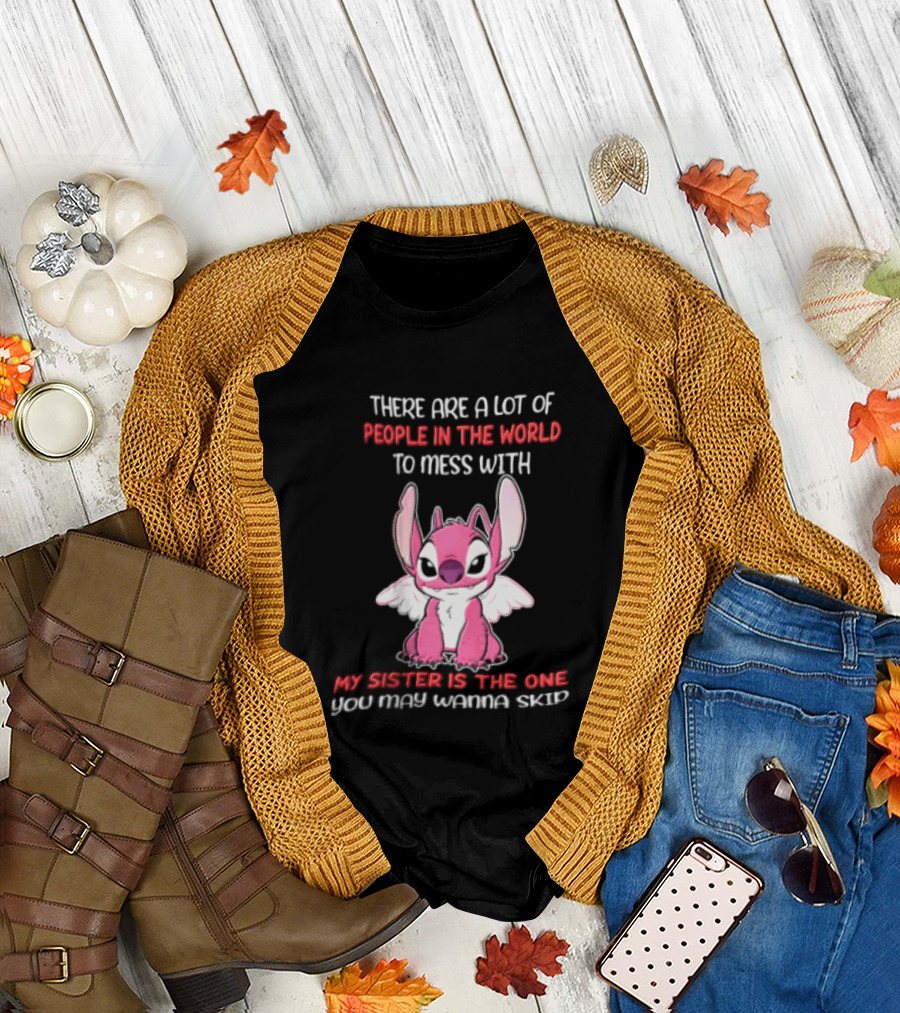 There Are A Lot Of People In The World To Mess With My Sister Is The One You May Wanna Skip Angel Stitch Pink T-Shirt