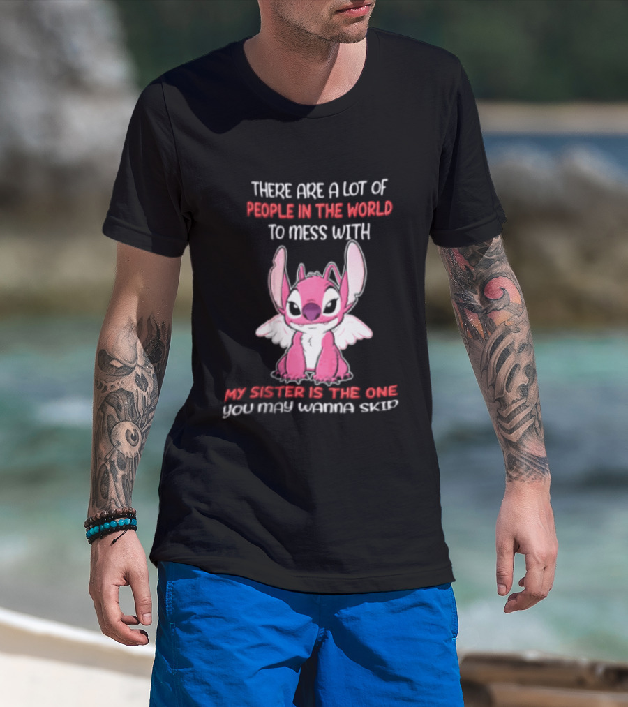 There Are A Lot Of People In The World To Mess With My Sister Is The One You May Wanna Skip Angel Stitch Pink T-Shirt