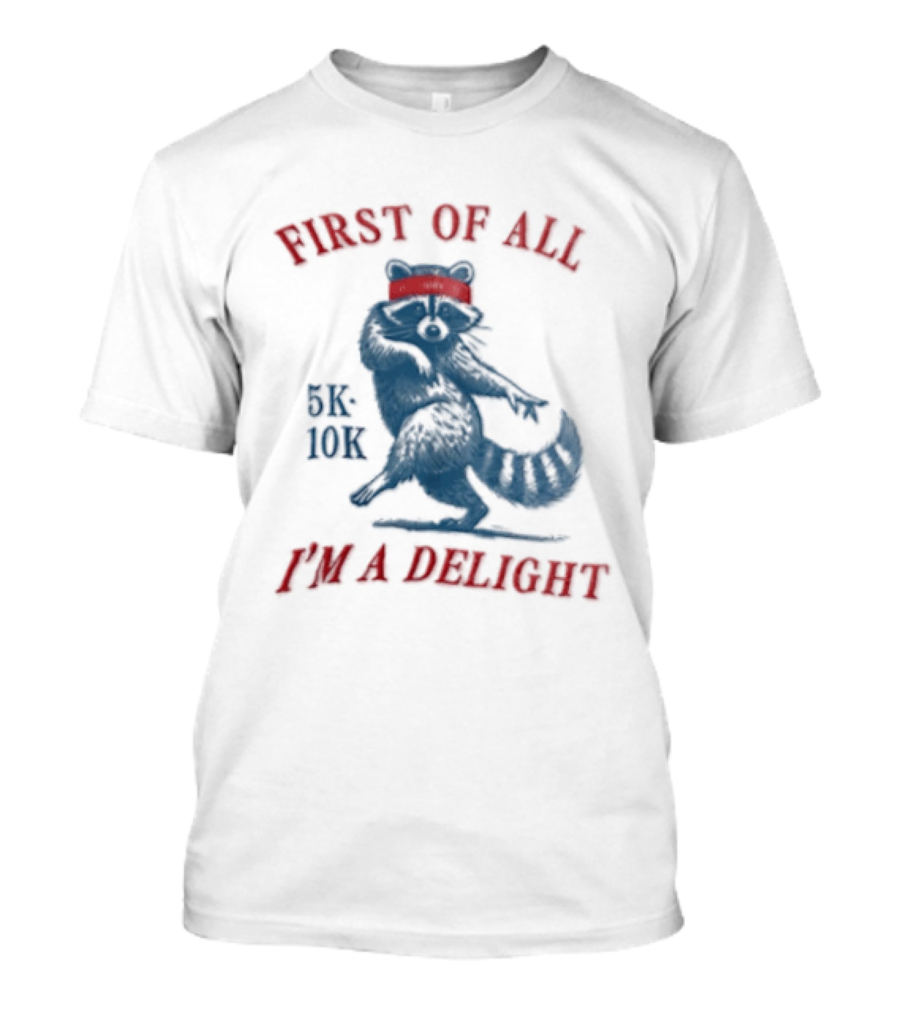 First Of All I'm A Delight Raccoon 5K 10K T-Shirt
