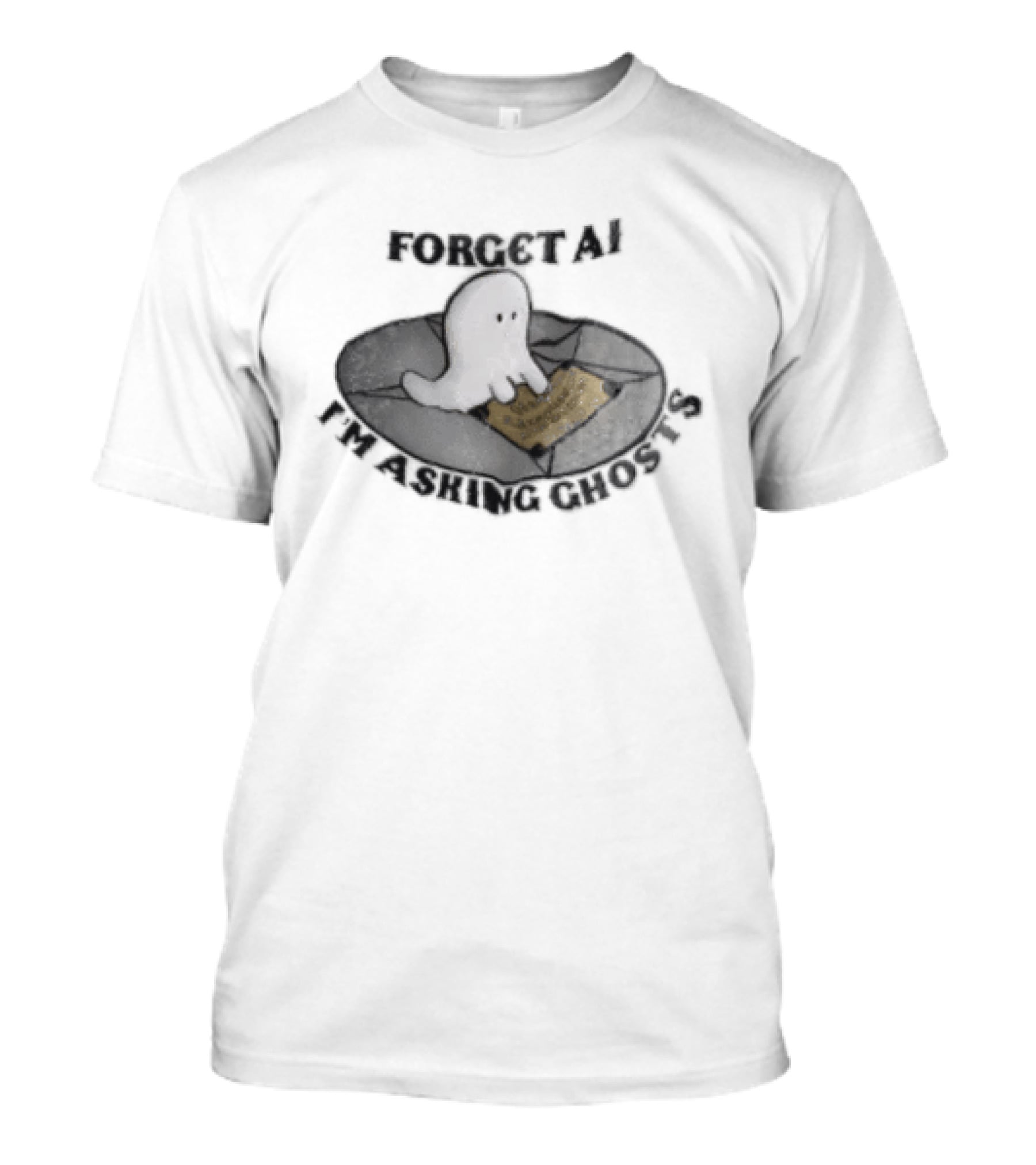 Forget AI I'm Asking Ghosts Ouija Board Ghost T-Shirt