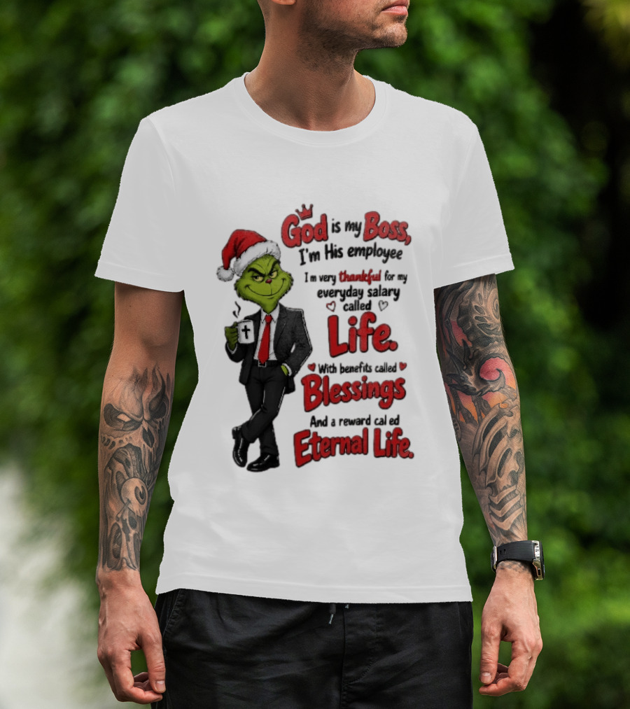 God Is My Boss Grinch I'm His Employee Life Blessings Eternal Life T-Shirt